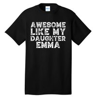 Cute Awesome Like My Daughter Emma Dad Mom Father Mother Day Tall T-Shirt