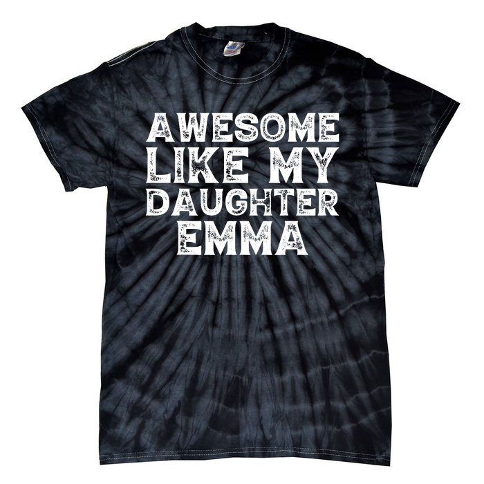 Cute Awesome Like My Daughter Emma Dad Mom Father Mother Day Tie-Dye T-Shirt