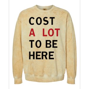 Cost A Lot To Be Here Colorblast Crewneck Sweatshirt