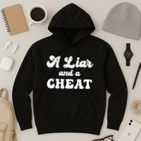 Cheater A Liar And A Cheat Cheater Hoodie