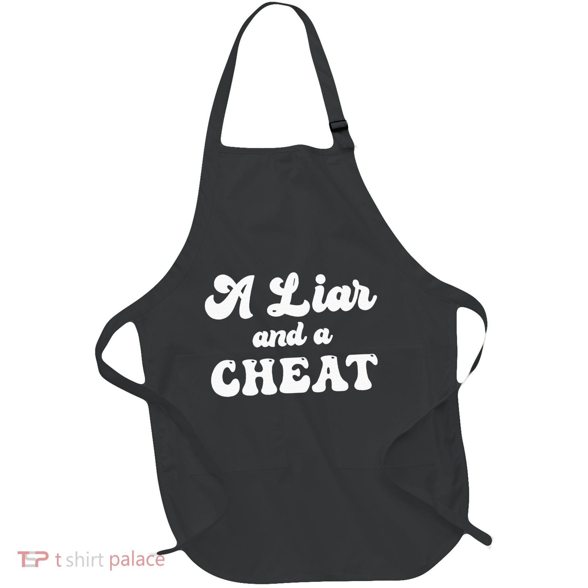 Cheater A Liar And A Cheat Cheater Apron