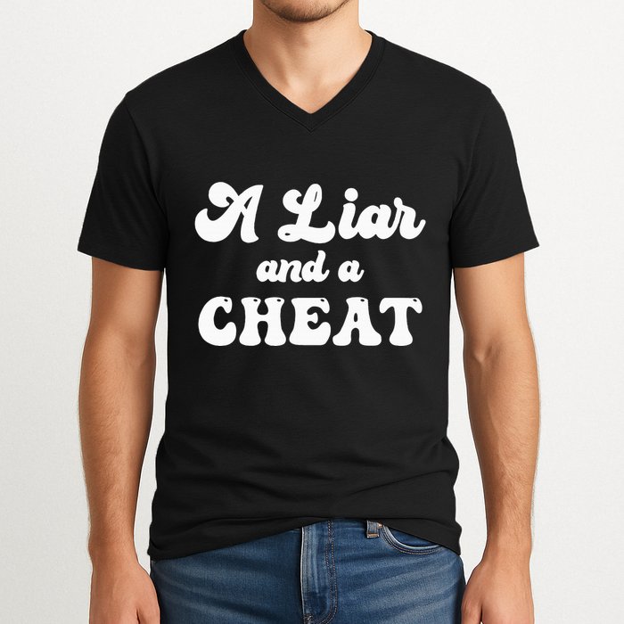 Cheater A Liar And A Cheat Cheater V-Neck T-Shirt