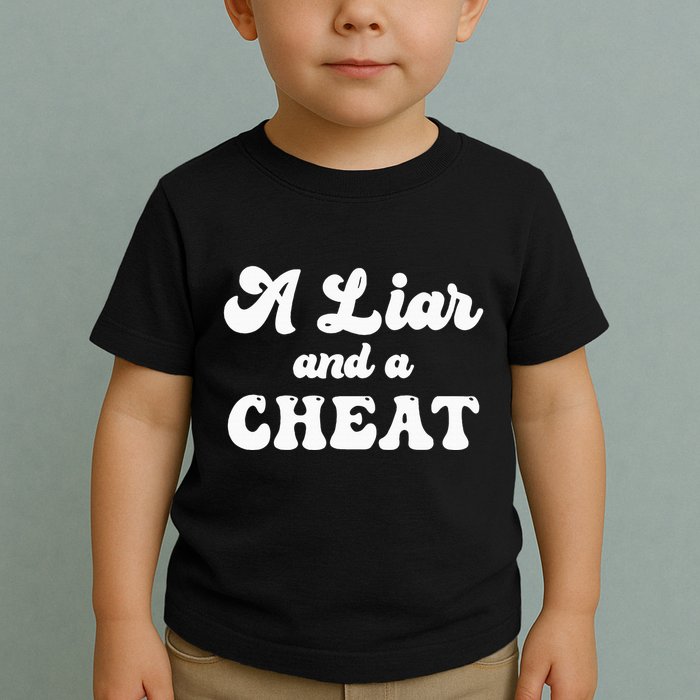 Cheater A Liar And A Cheat Cheater Toddler T-Shirt