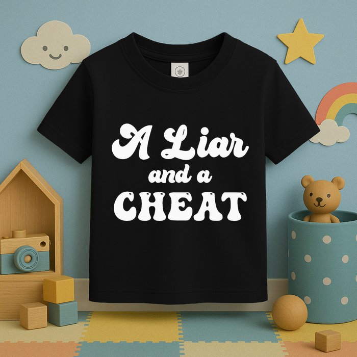 Cheater A Liar And A Cheat Cheater Toddler T-Shirt