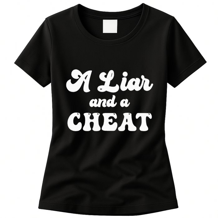 Cheater A Liar And A Cheat Cheater Womens T-Shirt