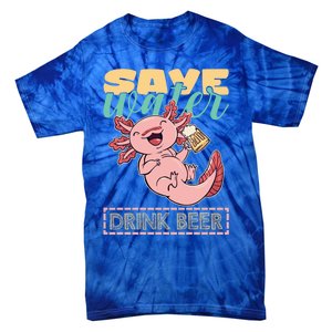 Cute Axolotl Lover Funny Animal Quote Save Water Beer Gift Tie-Dye T-Shirt