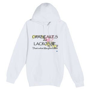 Crabcakes And Lacrosse ThatS What Maryland Does Premium Pullover Hoodie