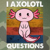 Cute Axolotl Lover Funny I Axolotl Questions Legacy Tie Dye Trucker Hat