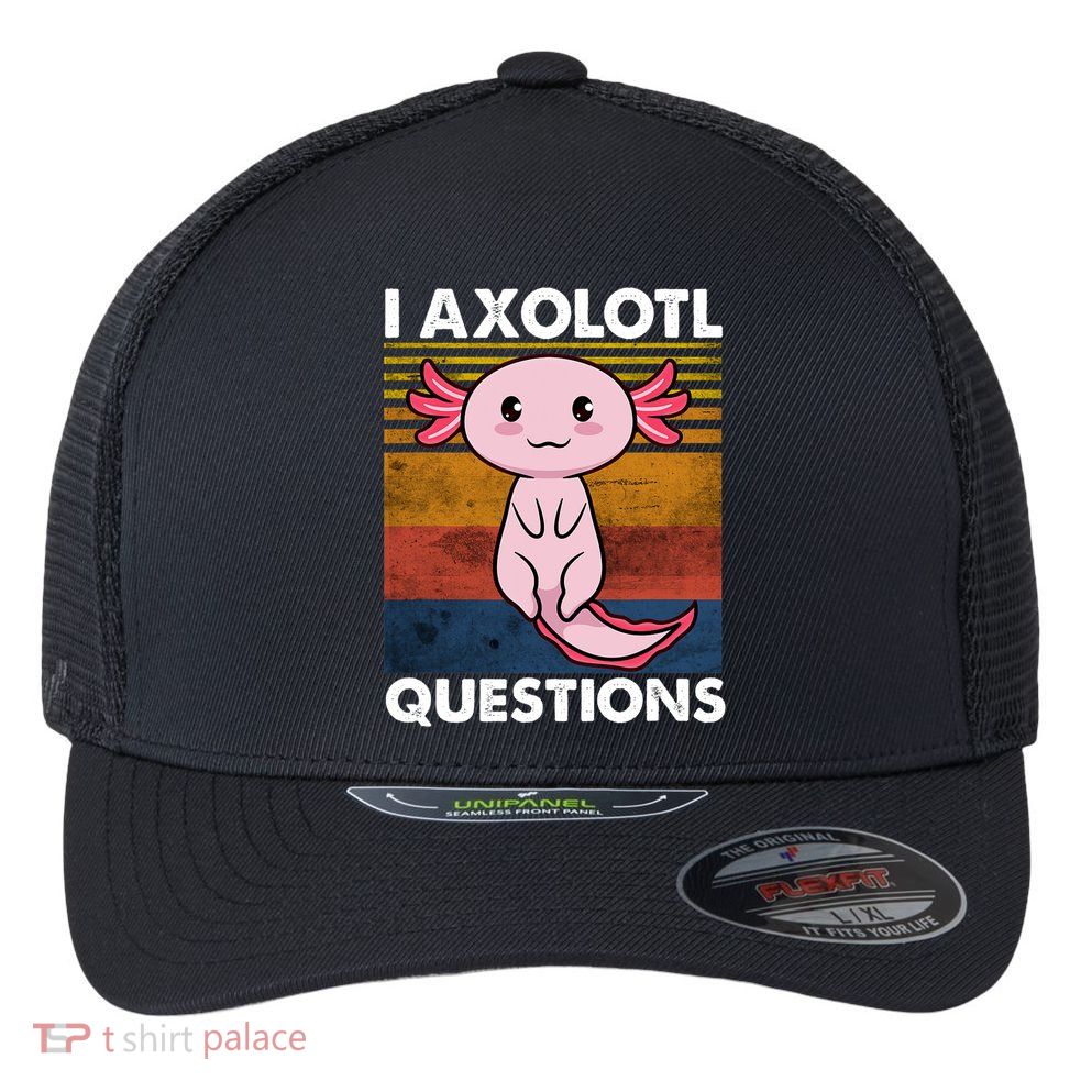Cute Axolotl Lover Funny I Axolotl Questions Flexfit Unipanel Trucker Cap