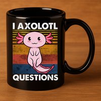Cute Axolotl Lover Funny I Axolotl Questions 11oz C Handle Ceramic Mug
