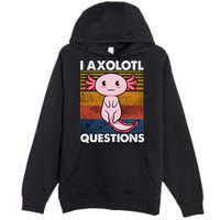 Cute Axolotl Lover Funny I Axolotl Questions Premium Pullover Hoodie
