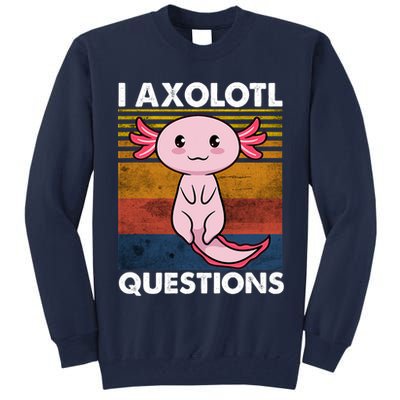 Cute Axolotl Lover Funny I Axolotl Questions Tall Sweatshirt