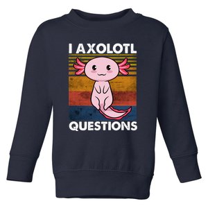 Cute Axolotl Lover Funny I Axolotl Questions Toddler Sweatshirt