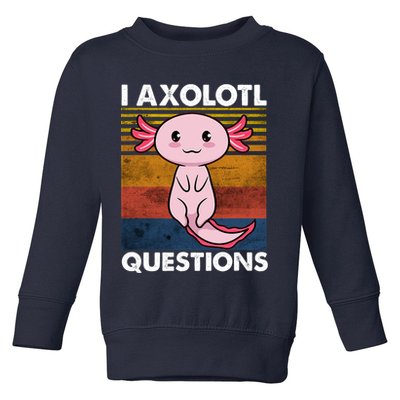 Cute Axolotl Lover Funny I Axolotl Questions Toddler Sweatshirt