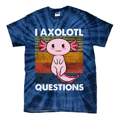 Cute Axolotl Lover Funny I Axolotl Questions Tie-Dye T-Shirt