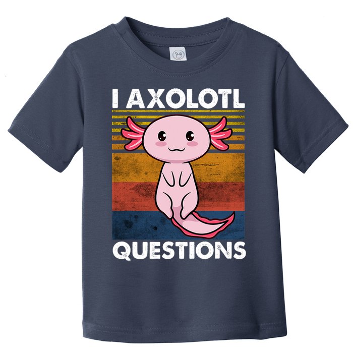 Cute Axolotl Lover Funny I Axolotl Questions Toddler T-Shirt