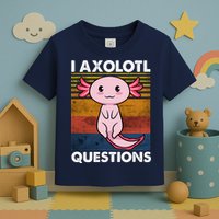 Cute Axolotl Lover Funny I Axolotl Questions Toddler T-Shirt