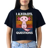 Cute Axolotl Lover Funny I Axolotl Questions Crop Top