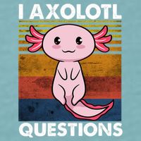 Cute Axolotl Lover Funny I Axolotl Questions Sueded Cloud Jersey T-Shirt