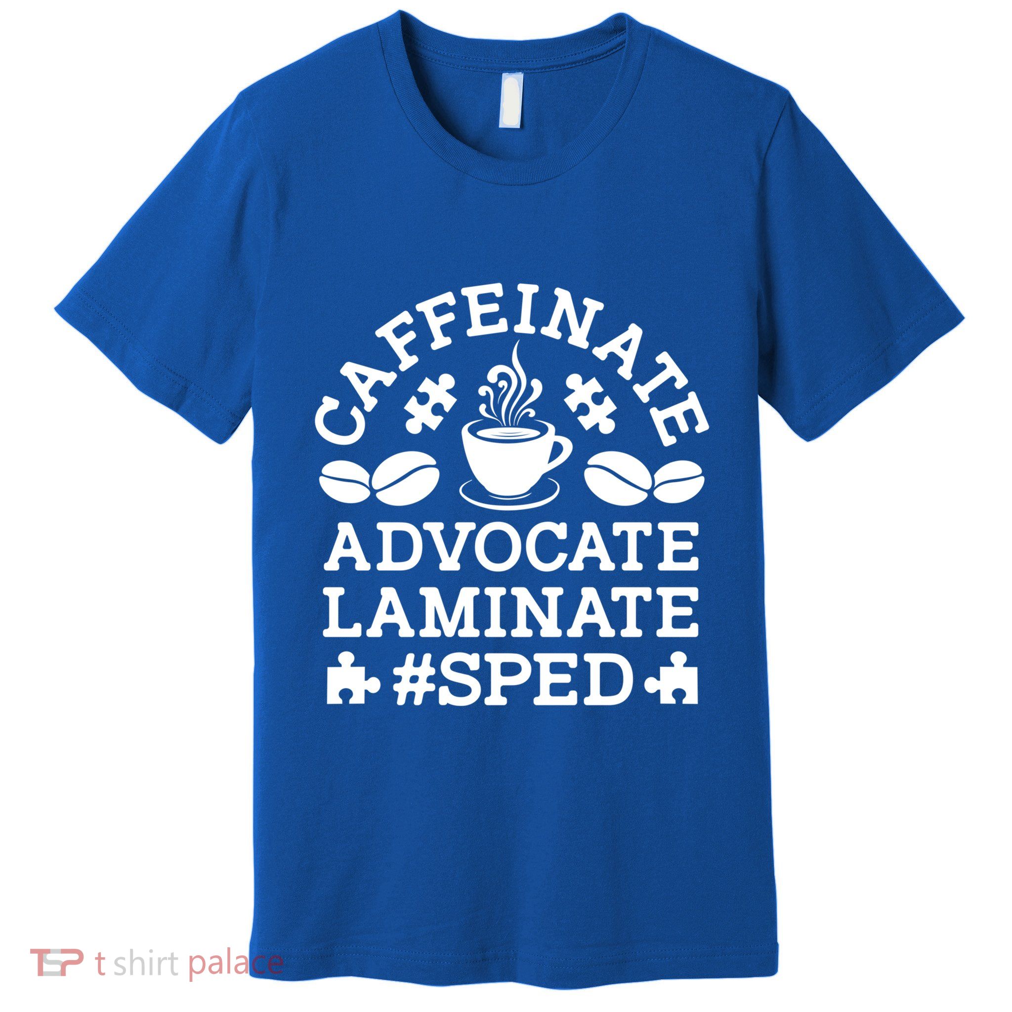 Caffeinate Advocate Laminate Sped Teacher Special Education Gift Premium T-Shirt