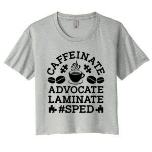 Caffeinate Advocate Laminate Sped Teacher Special Education Gift Women's Crop Top Tee