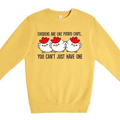 Chickens Are Like Potato Chips You CanT Just Have One Premium Crewneck Sweatshirt