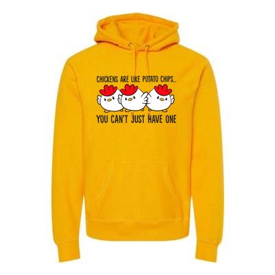 Chickens Are Like Potato Chips You CanT Just Have One Premium Hoodie