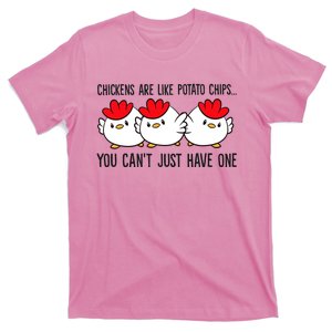 Chickens Are Like Potato Chips You CanT Just Have One T-Shirt