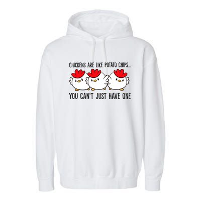 Chickens Are Like Potato Chips You CanT Just Have One Garment-Dyed Fleece Hoodie