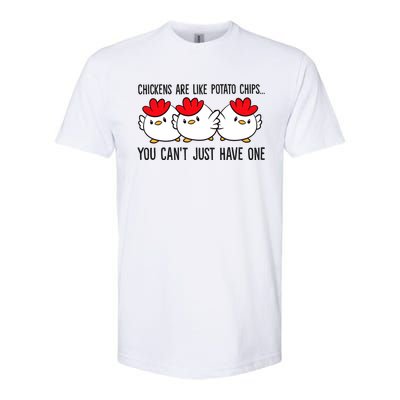 Chickens Are Like Potato Chips You CanT Just Have One Softstyle CVC T-Shirt