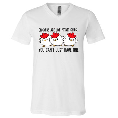 Chickens Are Like Potato Chips You CanT Just Have One V-Neck T-Shirt