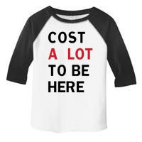 Cost A Lot To Be Here Toddler Fine Jersey T-Shirt