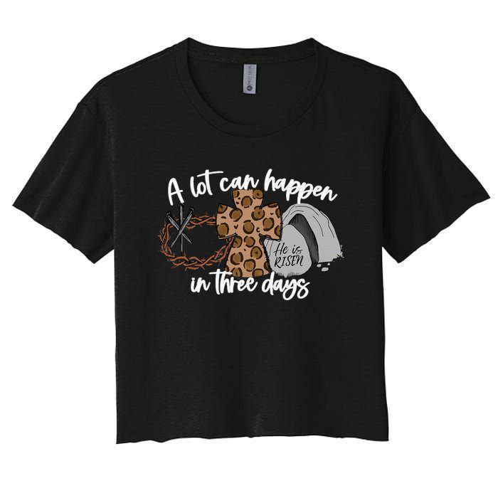 Christian A Lot Can Happen In Three Days Easter Women's Crop Top Tee