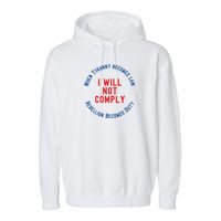 I Will Not Comply MAGA Conservative Anti Biden Garment-Dyed Fleece Hoodie