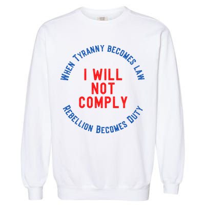 I Will Not Comply MAGA Conservative Anti Biden Garment-Dyed Sweatshirt