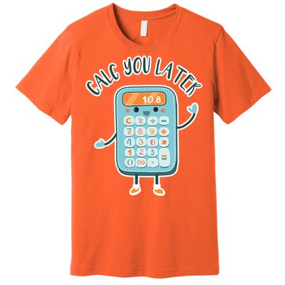 Calc You Later Premium T-Shirt