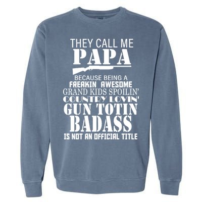 Call Me Badass Papa Spoiling Grandkids Garment-Dyed Sweatshirt