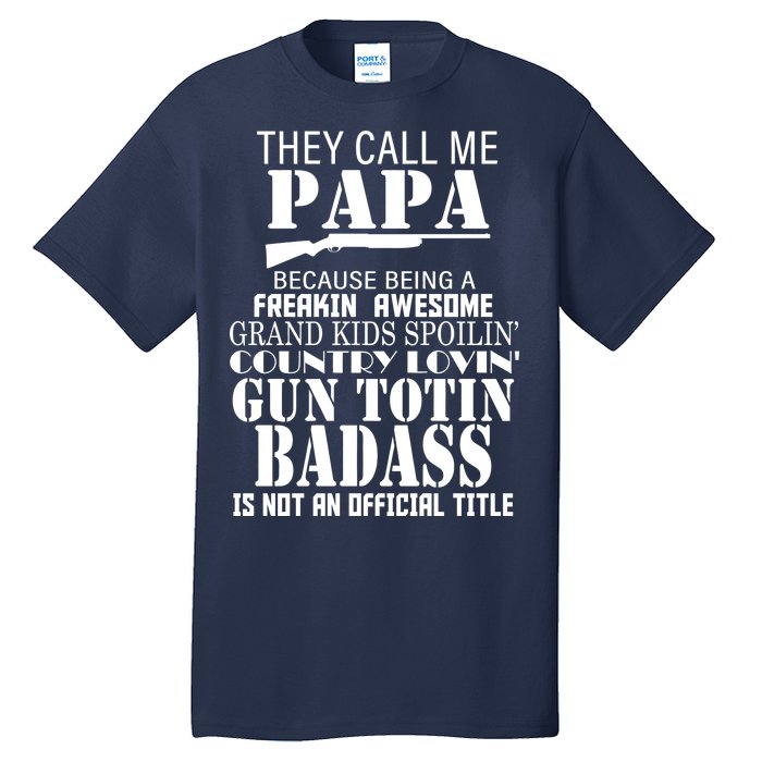 Call Me Badass Papa Spoiling Grandkids Tall T-Shirt