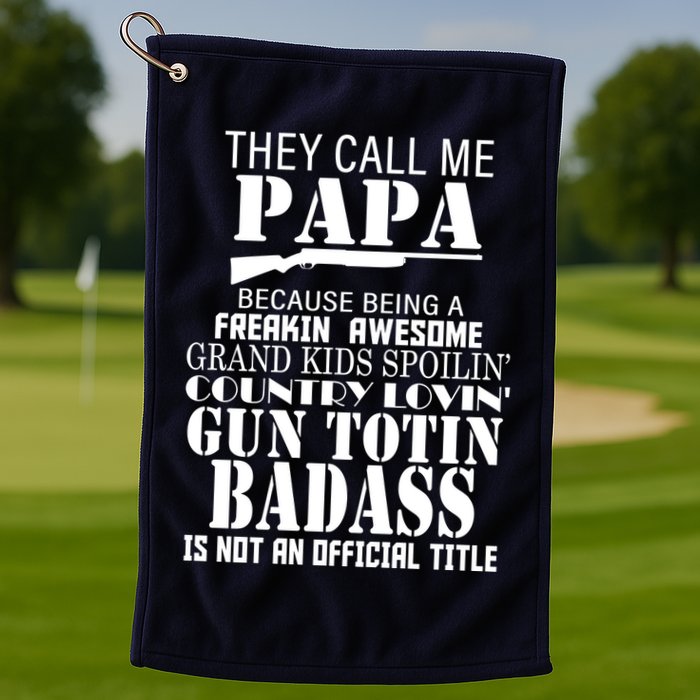 Call Me Badass Papa Spoiling Grandkids Golf Towel