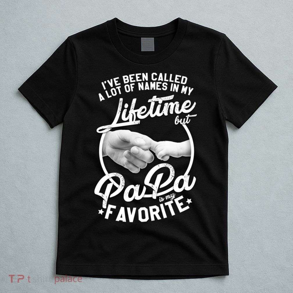 Called Many Names But PaPa Is My Favorite T-Shirt
