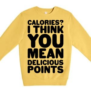 Calories? I Think You Mean Delicious Points Premium Crewneck Sweatshirt