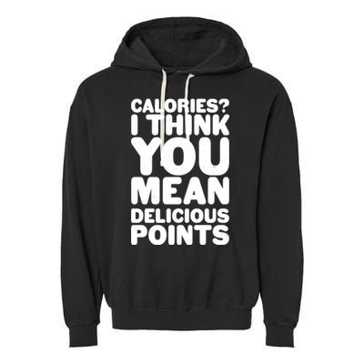 Calories? I Think You Mean Delicious Points Garment-Dyed Fleece Hoodie
