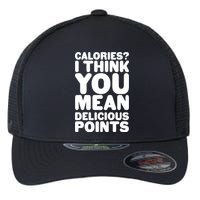 Calories? I Think You Mean Delicious Points Flexfit Unipanel Trucker Cap