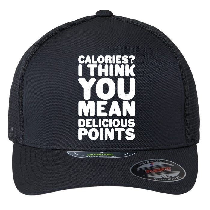 Calories? I Think You Mean Delicious Points Flexfit Unipanel Trucker Cap