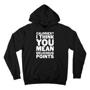 Calories? I Think You Mean Delicious Points Hoodie