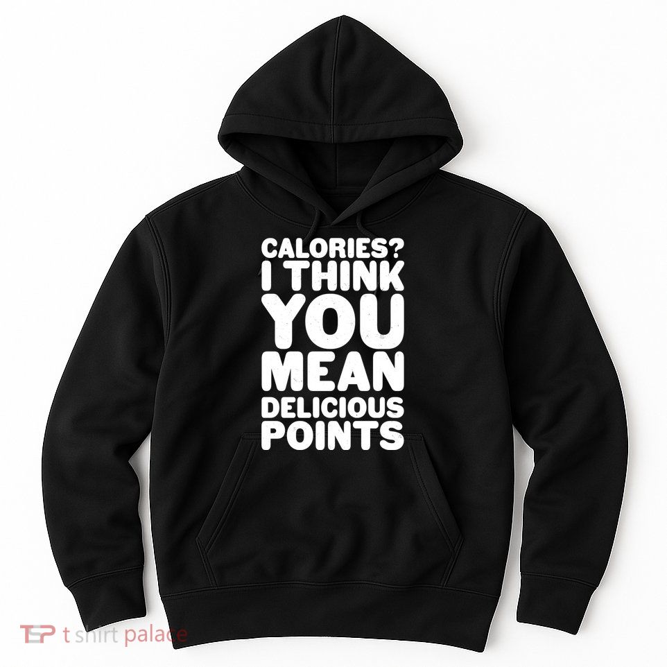 Calories? I Think You Mean Delicious Points Hoodie