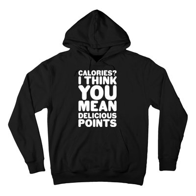 Calories? I Think You Mean Delicious Points Hoodie