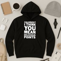 Calories? I Think You Mean Delicious Points Hoodie
