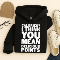 Calories? I Think You Mean Delicious Points Hoodie
