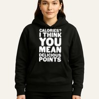 Calories? I Think You Mean Delicious Points Hoodie